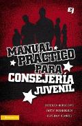 Manual Practico Para Consejeria Juvenil = A Practical Manual for Youth Counseling = A Practical Manual for Youth Counseling