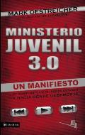 Ministerio Juvenil 3.0: Un Manifiesto de Donde Estuvimos, Donde Estamos y Hacia Donde Debemos IR = Youth Ministry 3.0 = Youth Ministry 3.0