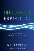 Influencia Espiritual: El poder secreto detr?s del liderazgo