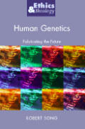 Human Genetics: Fabricating the Future (Ethics and Theology)