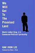 We Will Get to the Promised Land Martin Luther King JRs Communal Political Spirituality