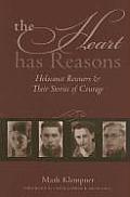 Heart Has Reasons Holocaust Rescuers & Their Stories of Courage
