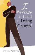 I Refuse To Lead A Dying Church