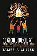 Go Grow Your Church Spiritual Leadership for African American Congregations