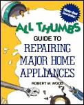 All Thumbs Guide To Repairing Major Home Appli