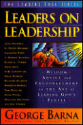 Leaders on Leadership Wisdom Advice & Encouragement on the Art of Leading Gods People