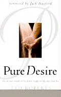 Pure Desire How One Mans Triumph Over His Greatest Struggle Can Help Others Break Free