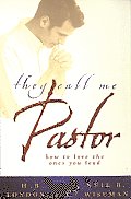 They Call Me Pastor How to Love the Ones You Lead