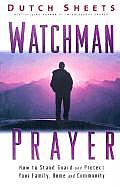 Watchman Prayer How to Stand Guard & Protect Your Family Home & Community