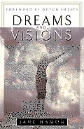 Dreams & Visions Understanding Your Dreams & How God Can Use Them to Speak to You Today