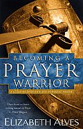 Becoming a Prayer Warrior A Guide to Effective & Powerful Prayer