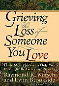 Grieving the Loss of Someone You Love Daily Meditations to Help You Through the Grieving Process