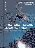 Inside Out Worship Insights for Passionate & Purposeful Worship