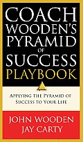 Coach Woodens Pyramid of Success Playbook Applying the Pyramid of Success to Your Life