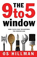 9 to 5 Window How Faith Can Transform the Workplace