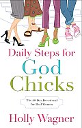 Daily Steps for God Chicks The 90 Day Devotional for Real Women