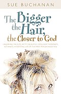Bigger the Hair the Closer to God Unleashing the Cute Witty Delightful Intelligent Passionate Authentic Interesting Life Of The Party Per
