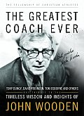 Greatest Coach Ever Timeless Wisdom & Insights of John Wooden