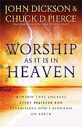 Worship as It Is in Heaven Worship That Engages Every Believer & Establishes Gods Kingdom on Earth