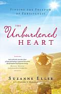 Unburdened Heart Finding the Freedom of Forgiveness