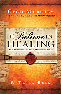 I Believe in Healing Real Stories from the Bible & Today
