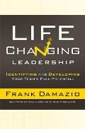 Life Changing Leadership Identifying & Developing Your Teams Full Potential