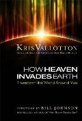 How Heaven Invades Earth Transform the World Around You