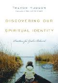 Discovering Our Spiritual Identity Practices for Gods Beloved