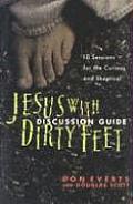 Jesus with Dirty Feet Discussion Guide 10 Sessions for the Curious & Skeptical