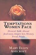 Temptations Women Face: Honest Talk about Jealousy, Anger, Sex, Money, Food, Pride