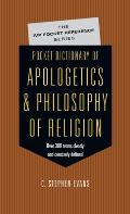 Pocket Dictionary of Apologetics & Philosophy of Religion 300 Terms & Thinkers Clearly & Concisely Defined