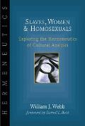 Slaves Women & Homosexuals Exploring the Hermeneutics of Cultural Analysis