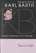 Regarding Karl Barth Toward A Reading Of