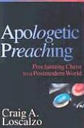 Apologetic Preaching: Proclaiming Christ to a Postmodern World