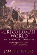 Greco Roman World of the New Testament Era Exploring the Background & Early Christianity