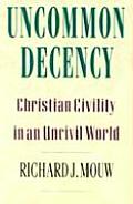 Uncommon Decency Christian Civility in an Uncivil World