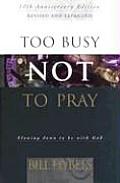 Too Busy Not To Pray Slowing Down To Be