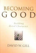 Becoming Good: Building Moral Character