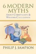 6 Modern Myths about Christianity & Western Civilization