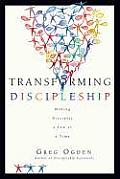 Transforming Discipleship Making Disciples a Few at a Time