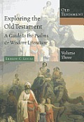 Exploring The Old Testament Volume 3 A Guide To The Psalms & Wisdom Literature