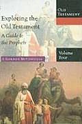 Exploring The Old Testament Volume 4 A Guide To The Prophets