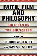 Faith Film & Philosophy Big Ideas on the Big Screen