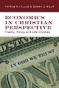 Economics in Christian Perspective Theory Policy & Life Choices