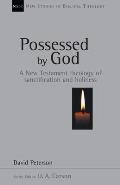 Possessed by God: A New Testament Theology of Sanctification and Holiness Volume 1