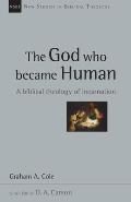 The God Who Became Human: A Biblical Theology of Incarnation Volume 30