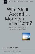 Who Shall Ascend the Mountain of the Lord?: A Biblical Theology of the Book of Leviticus Volume 37