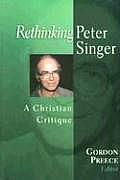 Rethinking Peter Singer A Christian Critique