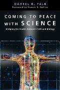 Coming to Peace with Science Bridging the Worlds Between Faith & Biology
