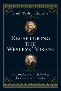 Recapturing the Wesleys Vision An Introduction to the Faith of John & Charles Wesley